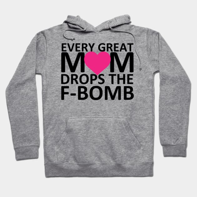 Every Great Mom Drops the F-Bomb (heart) Hoodie by wahmsha